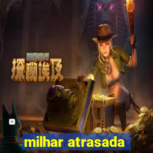 milhar atrasada